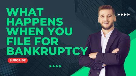 What Happens When You File for Bankruptcy