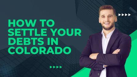 How to Settle Your Debts in Colorado