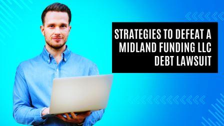 Strategies to Defeat a Midland Funding LLC Debt Lawsuit