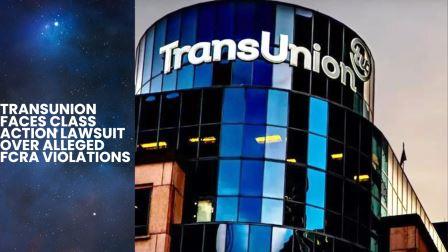 TransUnion Faces Class Action Lawsuit Over Alleged FCRA Violations