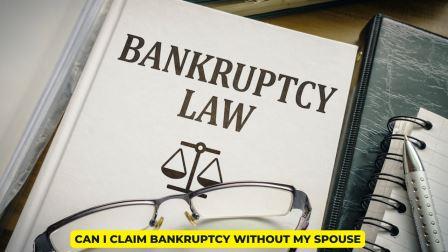 Can I Claim Bankruptcy Without My Spouse