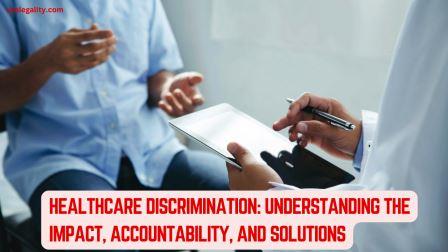 Healthcare Discrimination Understanding the Impact, Accountability, and Solutions