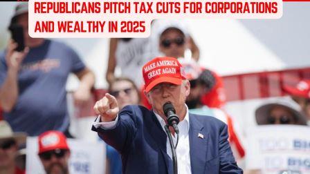 Republicans Pitch Tax Cuts for Corporations and Wealthy in 2025