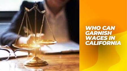 Who Can Garnish Wages in California