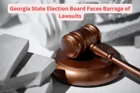 Georgia State Election Board Faces Barrage of Lawsuits