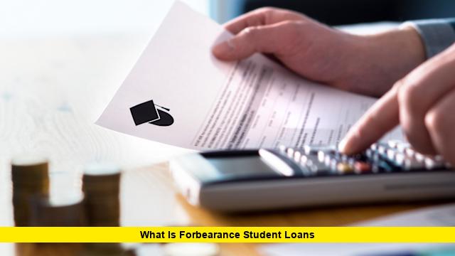 What Is Forbearance Student Loans