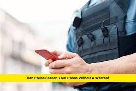 Can Police Search Your Phone Without a Warrant.
