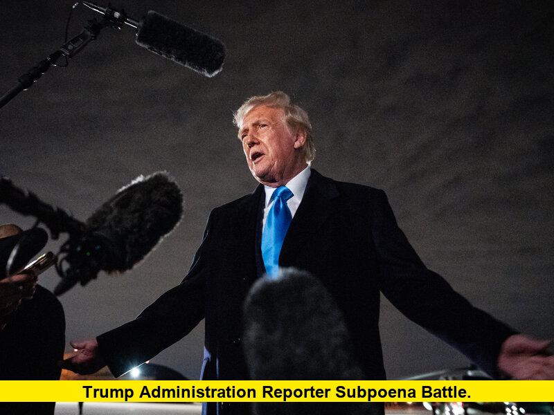 Trump Administration Reporter Subpoena Battle